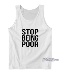 Stop Being Poor Tank Top for Unisex