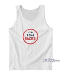 Stop Being Racist Tank Top For Unisex