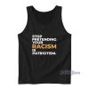 Stop Pretending Your Racism Is Patriotism Tank Top
