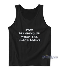 Stop Standing Up When The Plane Lands Tank Top Stop Standing Up When The Plane Lands Tank Top