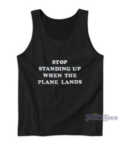 Stop Standing Up When The Plane Lands Tank Top