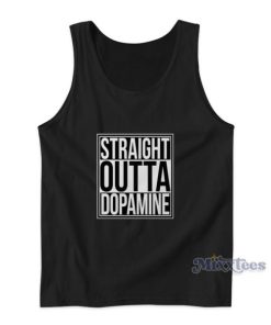 Straight Outta Dopamine Tank Top For Unisex
