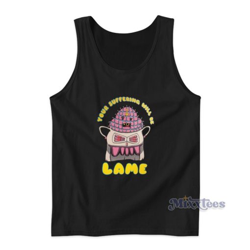 Suffering Will Be Lame Tank Top