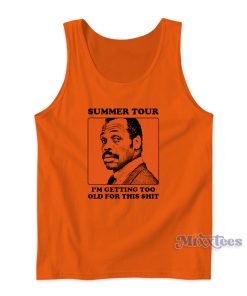 Summer Tour I’m Getting Too Old For This Shit Tank Top
