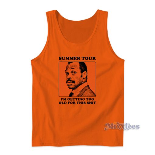 Summer Tour I’m Getting Too Old For This Shit Tank Top