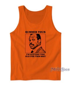 Summer Tour I’m Getting Too Old For This Shit Tank Top