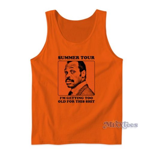 Summer Tour I’m Getting Too Old For This Shit Tank Top