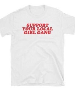 Support Your Local Girl Gang T-shirt Support Your Local Girl Gang T-shirt