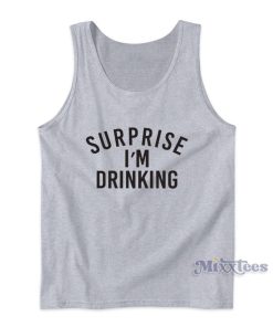 Surprise I’m Drinking Tank Top for Unisex