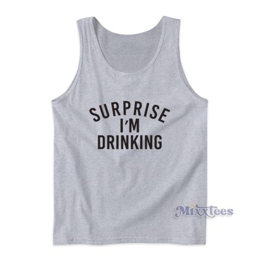 Surprise I’m Drinking Tank Top for Unisex