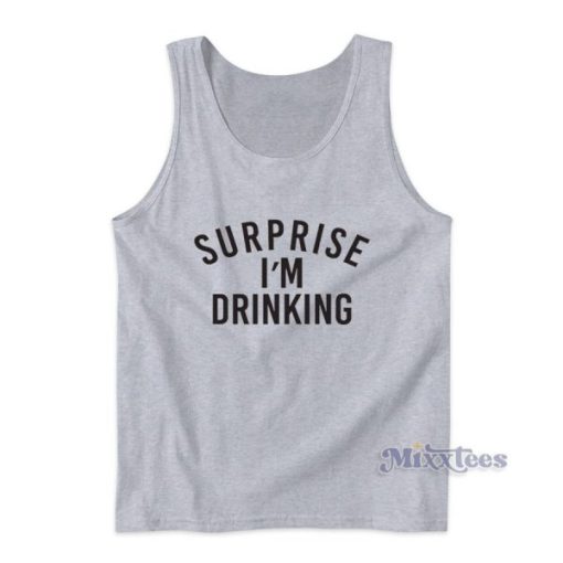 Surprise I’m Drinking Tank Top for Unisex