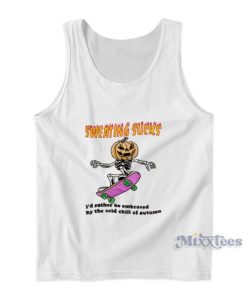 Sweating Sucks I’d Rather Be Embraced By The Cold Chill Of Autumn Tank Top