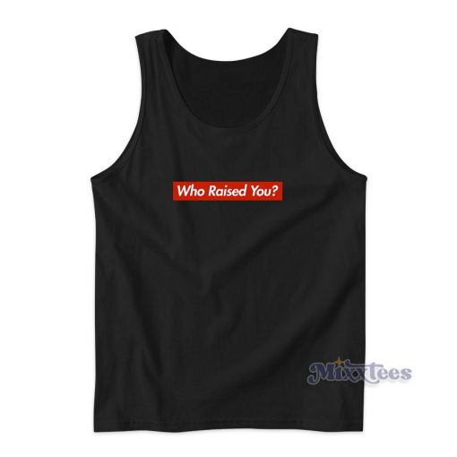 TK Kirkland Who Raised You Supreme Parody Tank Top