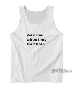 TUSHY Butthole Ask Me About My Butthole Tank Top