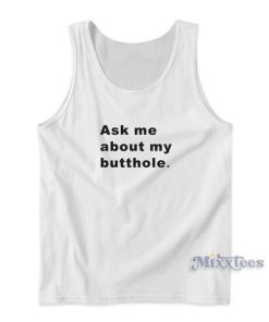 TUSHY Butthole Ask Me About My Butthole Tank Top