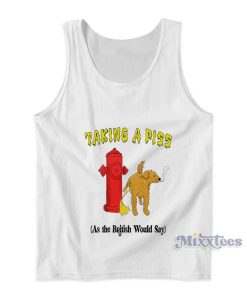 Taking A Piss As The British Would Say Tank Top Taking A Piss As The British Would Say Tank Top