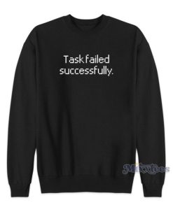 Task Failed Successfully Sweatshirt for Unisex 2