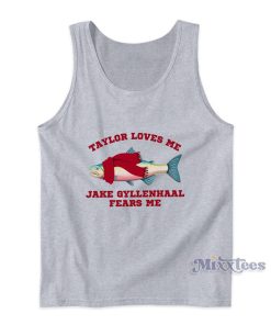 Taylor Loves Me Jake Gyllenhaal Fears Me Tank Top Taylor Loves Me Jake Gyllenhaal Fears Me Tank Top