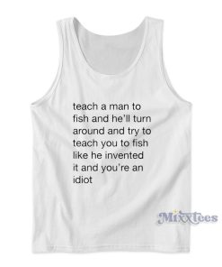 Teach Me a Man To Fish Tank Top for Unisex Teach Me a Man To Fish Tank Top for Unisex
