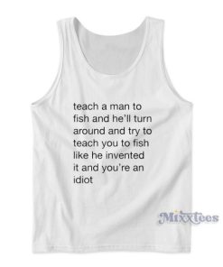 Teach Me a Man To Fish Tank Top for Unisex