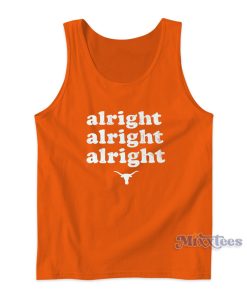 Texas Longhorns Alright Alright Alright Tank Top Texas Longhorns Alright Alright Alright Tank Top