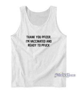 Thank You Pfizer I’m Vaccinated And Ready To Pfuck Tank Top