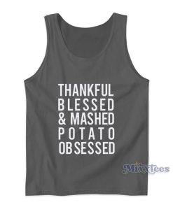 Thankful Blessed And Mashed Potato Obsessed Tank Top Thankful Blessed And Mashed Potato Obsessed Tank Top