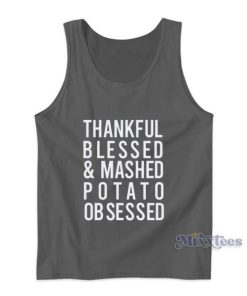 Thankful Blessed And Mashed Potato Obsessed Tank Top