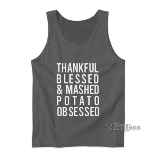 Thankful Blessed And Mashed Potato Obsessed Tank Top