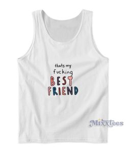 Thats My Fucking Best Friend Tank Top Thats My Fucking Best Friend Tank Top