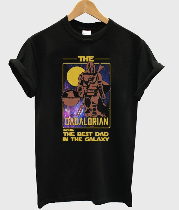 The Dadalorian The best dad in the Galaxy T-shirt The Dadalorian The best dad in the Galaxy T-shirt