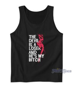 The Devil Is A Loser And He’s My Bitch Tank Top The Devil Is A Loser And He’s My Bitch Tank Top