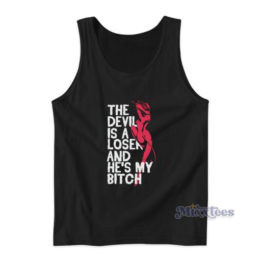 The Devil Is A Loser And He’s My Bitch Tank Top