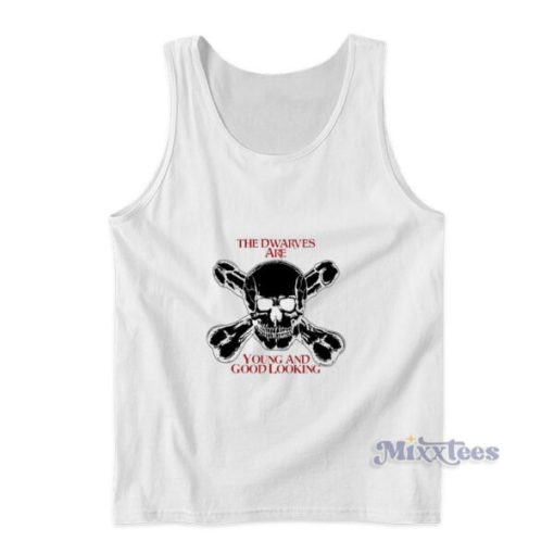 The Dwarves Are Young And Good Looking Tank Top