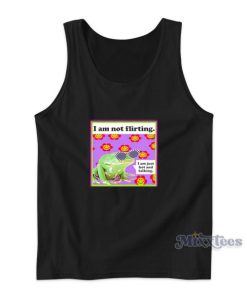 The Frog I Am Not Flirting I Am Just Hot And Talking Tank Top