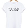 The Future is Female T-Shirt