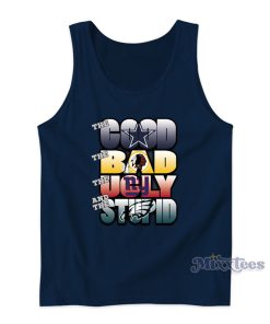 The Good Bad Ugly And Stupid NFL Dallas Cowboys Tank Top The Good Bad Ugly And Stupid NFL Dallas Cowboys Tank Top