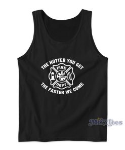 The Hotter You Get The Faster We Come Tank Top for Unisex The Hotter You Get The Faster We Come Tank Top for Unisex