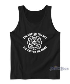 The Hotter You Get The Faster We Come Tank Top for Unisex