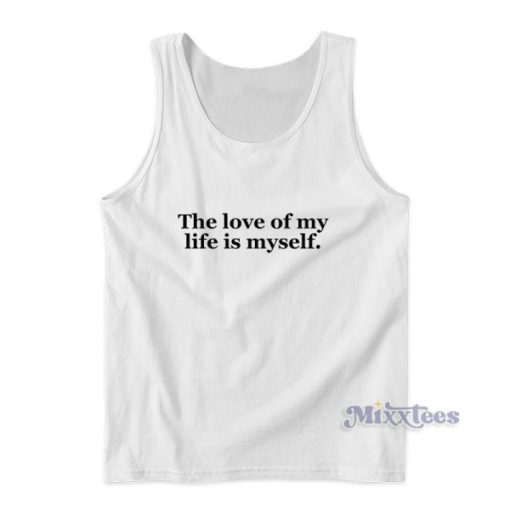 The Love Of My Life Is Myself Tank Top For Unisex