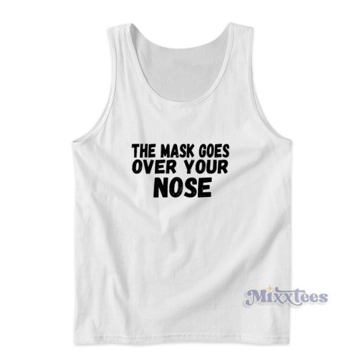 The Mask Goes Over Your Nose Tank Top for Unisex