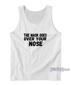 The Mask Goes Over Your Nose Tank Top for Unisex