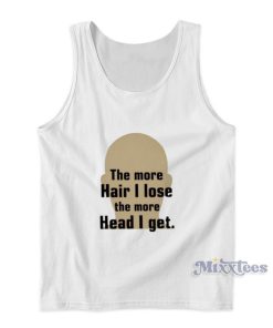 The More Hair I Lose The More Head I Get Tank Top