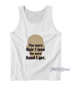 The More Hair I Lose The More Head I Get Tank Top