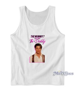 The Mummy More Like The Daddy  Tank Top for Unisex