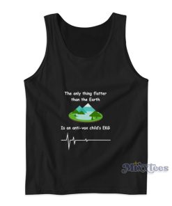 The Only Thing Flatter Than The Earth Is An Anti-Vax Child’s EKG Tank Top The Only Thing Flatter Than The Earth Is An Anti-Vax Child’s EKG Tank Top
