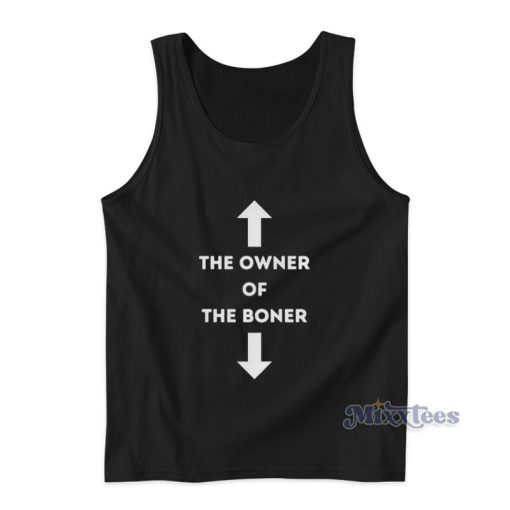 The Owner Of The Boner Tank Top