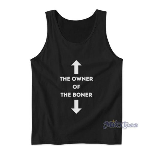 The Owner Of The Boner Tank Top