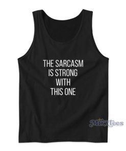 The Sarcasm Is Strong With This One Tank Top For Unisex