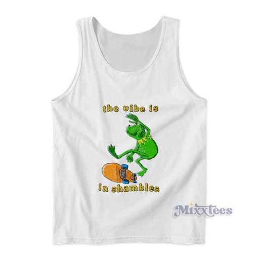 The Vibe Is In Shambles Kermit The Frog Skateboards Tank Top